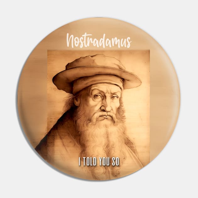 Nostradamus: I Told You So on a Dark Background Pin by Puff Sumo