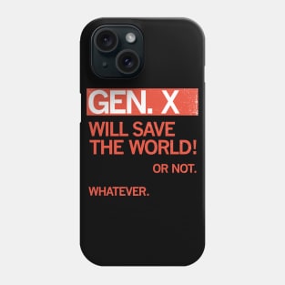 GEN X — Will Save the World! Or Not. Whatever. Phone Case