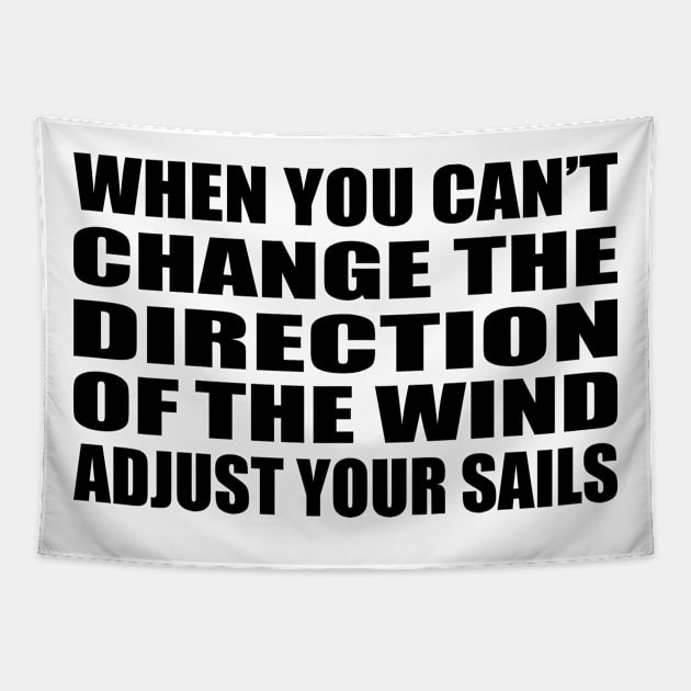 When you can’t change the direction of the wind  adjust your sails Tapestry by BL4CK&WH1TE 