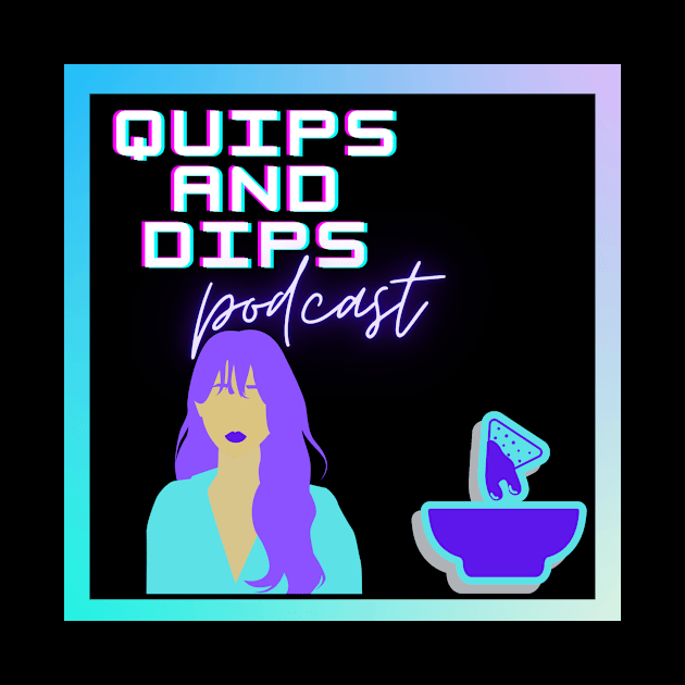 Quips and Dips by Quips and Dips Podcast