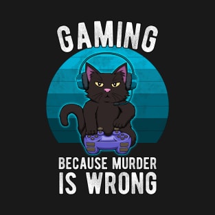 Gamer Cat Gaming because murder is wrong Funny T-Shirt