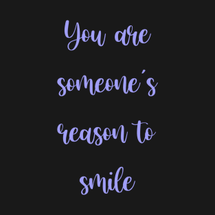 You are someone’s reason to smile T-Shirt