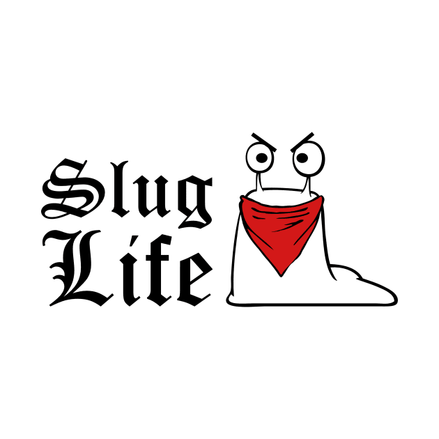 Slug Life (Thug Life) Funny Quote by AustralianMate