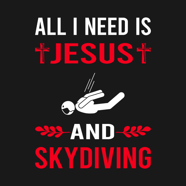 I Need Jesus And Skydiving Skydive Skydiver by Bourguignon Aror