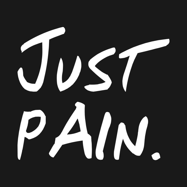 Just Pain - Black Background by SeikoDesign