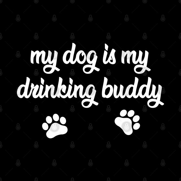 My Dog is My Drinking Buddy - Funny Dog Gift by millersye