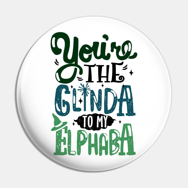 You're the Glinda to my Elphaba Pin by KsuAnn