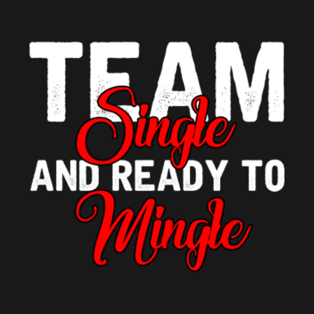 Funny Single Team Ready To Mingle Solo Humor Humor T Shirt