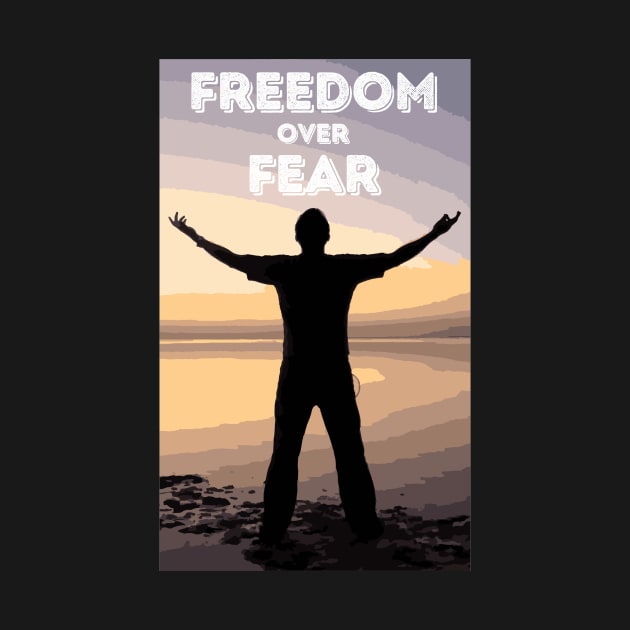 FREEDOM OVER FEAR by Integritydesign