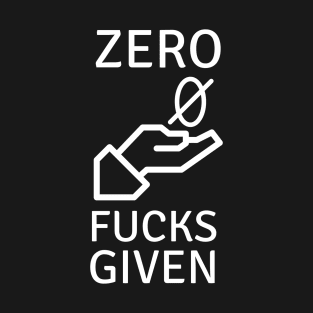 Zero Fucks Given T-Shirt