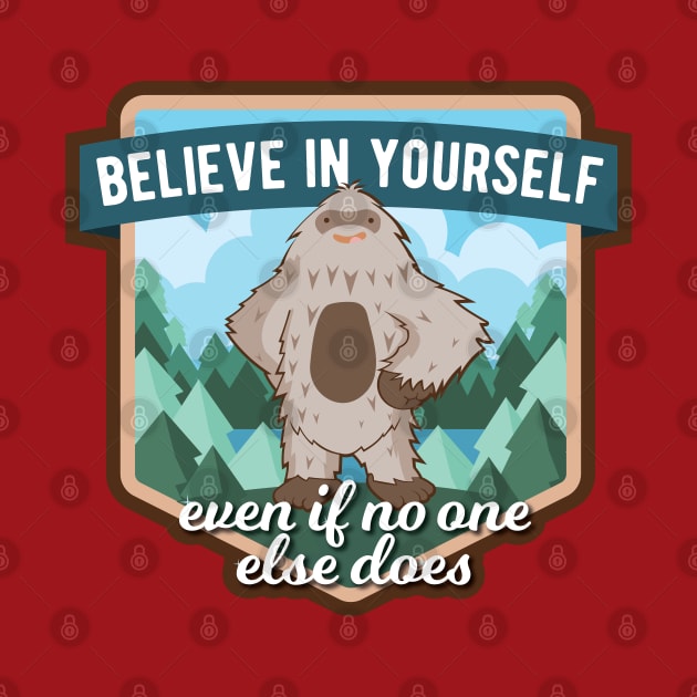 Believe in Yourself Sasquatch by sentinelsupplyco