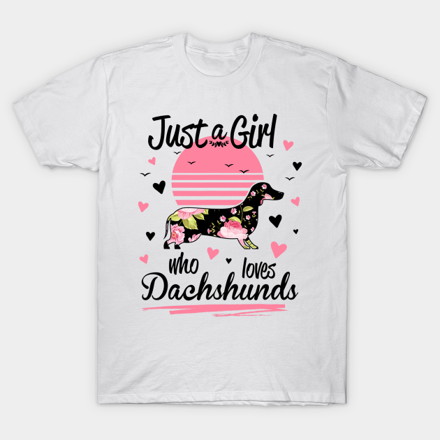 Discover Just A Girl Who Loves Dachshunds - Dachshund - T-Shirt