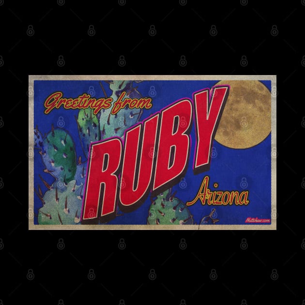 Greetings from Ruby, Arizona by Nuttshaw Studios