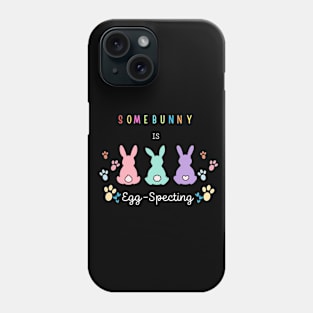 Some Bunny Is Eggspecting Phone Case