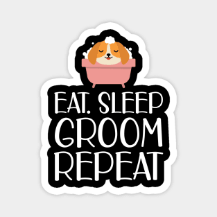 Dog Groomer - Eat Sleep Groom Repeat w Magnet