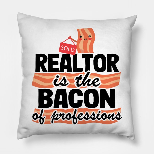 Realtor Is The Bacon Of Professions Real Estate Agent Gift Pillow by Kuehni