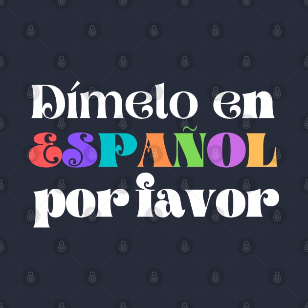 Dimelo En Espanol Por Favor by Unique Treats Designs