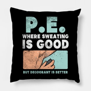 PE Where Sweating Is Good But Deodorant Is Better Pillow