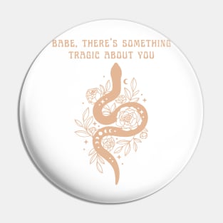 babe there's something tragic about you snake Pin