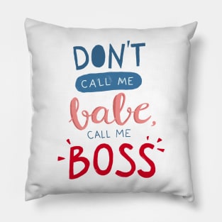 Don't call me babe, call me BOSS Pillow