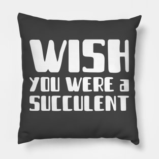 Wish You Were A Succulent Pillow