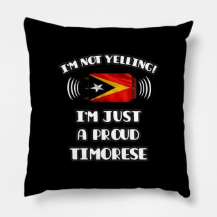 I'm Not Yelling I'm A Proud Timorese - Gift for Timorese With Roots From East Timor Pillow