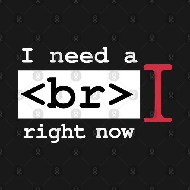 I Need a Break Right Now Exhausted Computer Geek Software Engineer Nerd Funny Programming Quote by Mochabonk