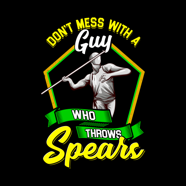 Don't Mess With A Guy Who Throws Spears Javelin by theperfectpresents