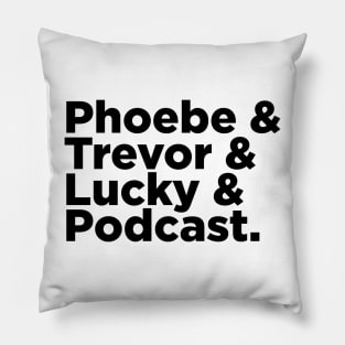 Phoebe & Trevor & Lucky & Podcast Pillow