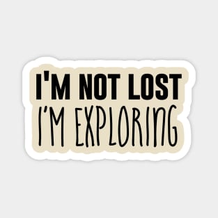 I'm Not Lost I'm Exploring Magnet