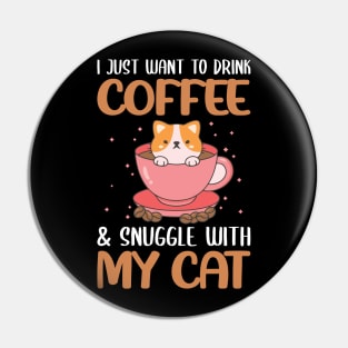 Funny Cat Quote Cute Kitty And CoffeLover : I Just Want To Drink My Coffe & Snugle With My Cat Sarcastic Cats And Coffe Lovers Kitten Gift Pin