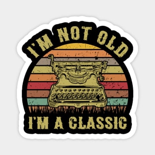 I'm Not Old I'm A Classic Funny Writing Machine Vintage Writer Gift Magnet