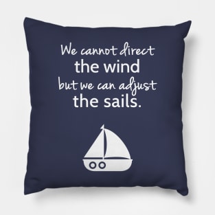 Cannot Direct The Wind But Can Adjust The Sail Sailboat Quote Pillow