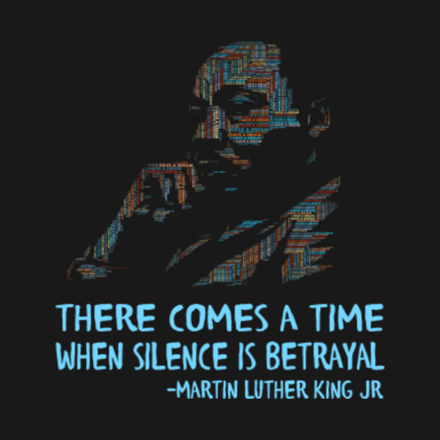 Discover There comes a time when silence is betrayal. - Luther King Jr - T-Shirt