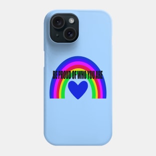 BE PROUD OF WHO YOU ARE Phone Case