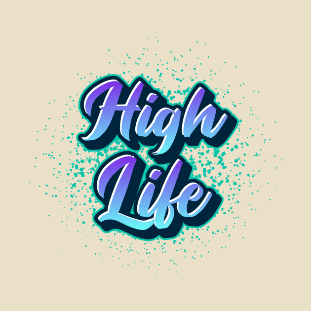 High Life by Tip Top Tee's