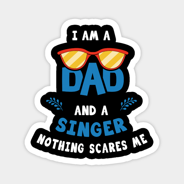 I'm A Dad And A Singer Nothing Scares Me Magnet by Parrot Designs