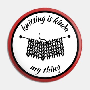 Knitting is kinda my thing Pin