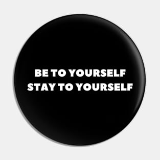 be to yourself stay to yourself Pin