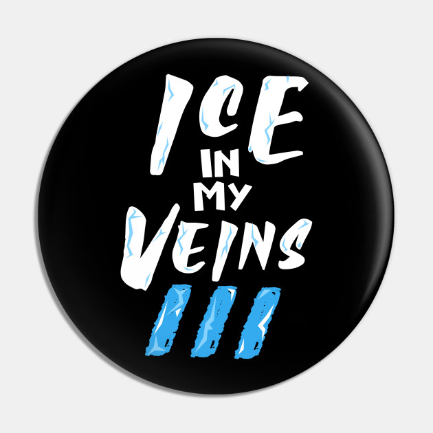 Ote Ice In My Veins Ice In My Veins Pin Teepublic