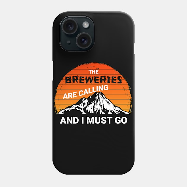 The Breweries Are Calling And I Must Go Phone Case by ShirtCraftsandMore