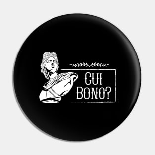 Latin saying - Cui Bono Pin