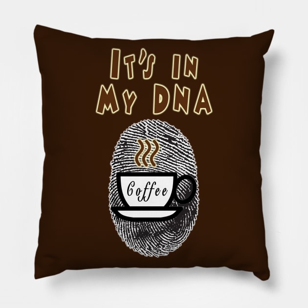 Coffee: It's In My DNA Pillow by aastal72