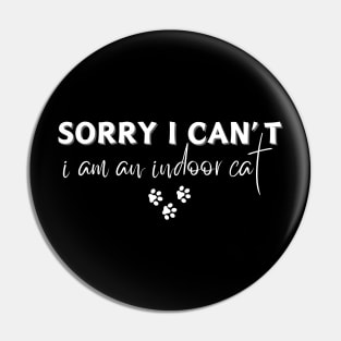 Sorry I Can't I Am An Indoor Cat Pin