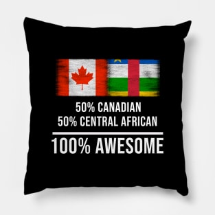 50% Canadian 50% Central African 100% Awesome - Gift for Central African Heritage From Central African Republic Pillow