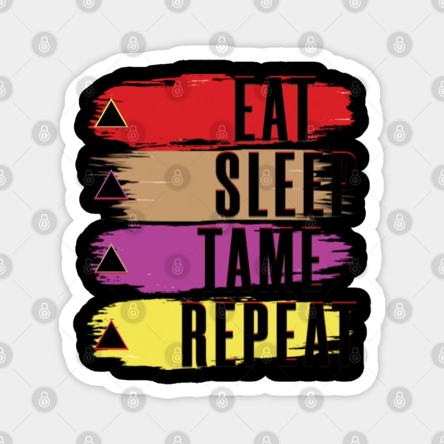 Eat Sleep Tame Repeat Magnet by TeeText