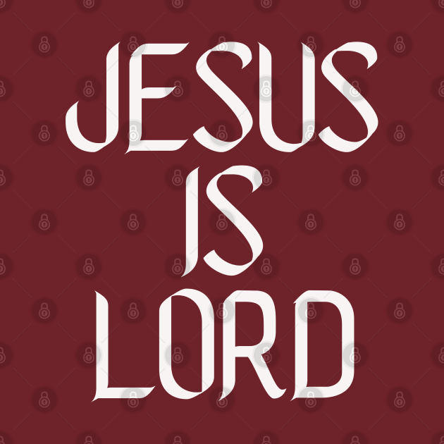 Jesus Is Lord - Jesus Is Lord - T-Shirt | TeePublic