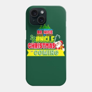 Be Nice to Uncle Christmas Gift Idea Phone Case