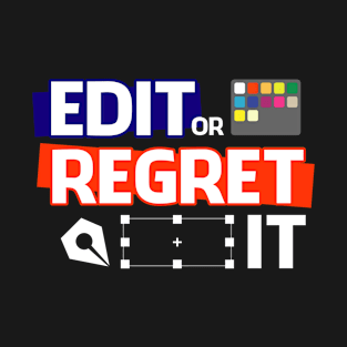 Edit or regret it T-Shirt