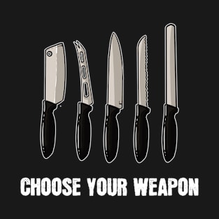 Choose Your Cooking Weapon for Chefs T-Shirt